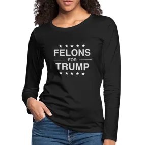 Felons for Trump Women's Premium Long Sleeve T-Shirt